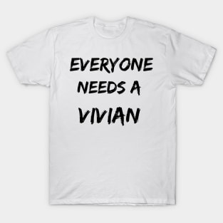 Vivian Name Design Everyone Needs A Vivian T-Shirt